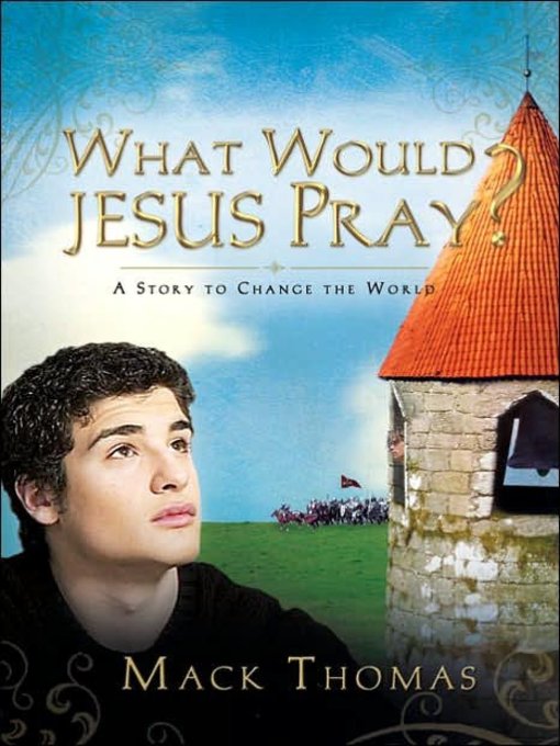 Title details for What Would Jesus Pray? by Mack Thomas - Available